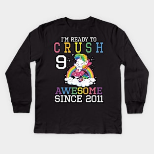 I'm Ready To Crush 9 Years Awesome Since 2011 Happy Birthday Birthday To Me Kids Long Sleeve T-Shirt